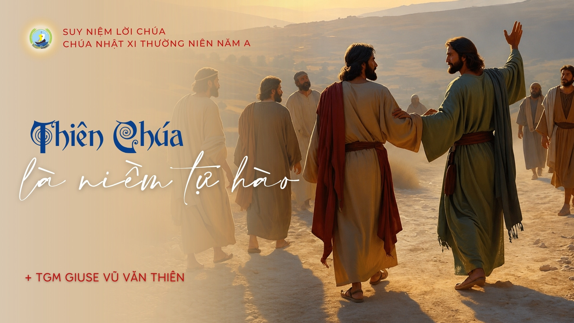 Suy niệm Lời Chúa | Chúa nhật XI Thường niên năm A | Thiên Chúa là niềm tự hào | TGM Giuse Vũ Văn Thiên